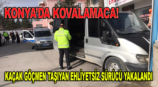Kaçak göçmen taşıyan ehliyetsiz sürücü kovalamaca sonucu yakalandı
