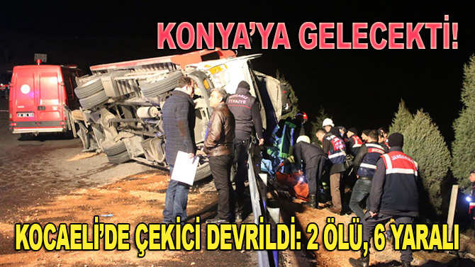 Çekici üstünde araçla devrildi: 2 ölü, 6 yaralı