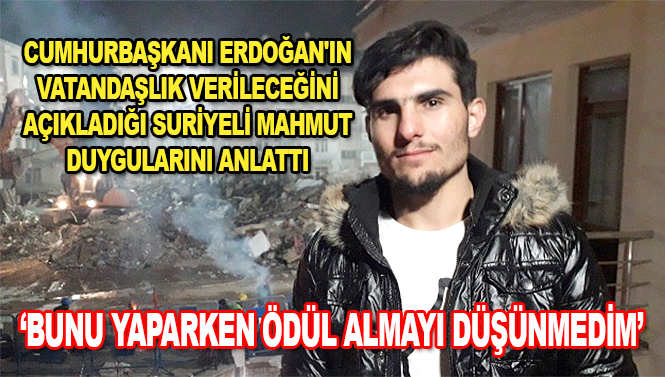 Cumhurbaşkanı Erdoğan'ın vatandaşlık verileceğini açıkladığı Suriyeli Mahmut duygularını anlattı