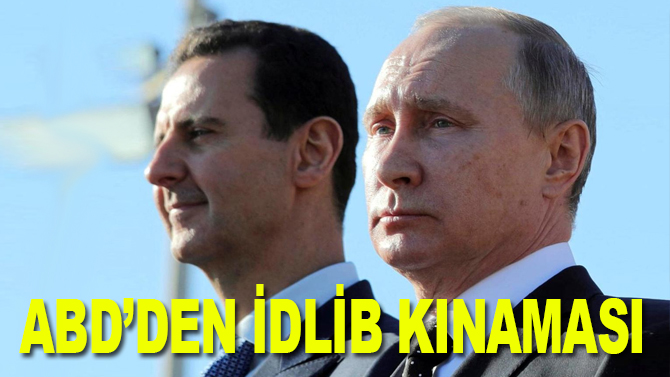 ABD'den İdlib'deki saldırılar dolayısıyla Rusya, İran ve Esed rejimine kınama