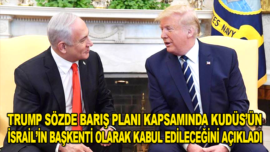 Trump sözde barış planı kapsamında Kudüs'ü İsrail'in başkenti olarak kabul edileceğini açıkladı