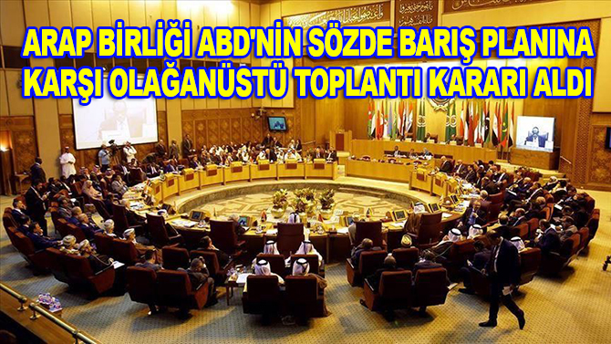 Arap Birliği ABD'nin sözde barış planına karşı olağanüstü toplantı kararı aldı