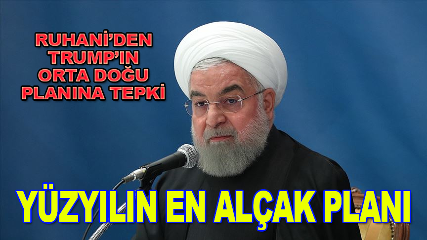 Ruhani'den Trump'ın Orta Doğu planına tepki: "Yüzyılın en alçak planı"
