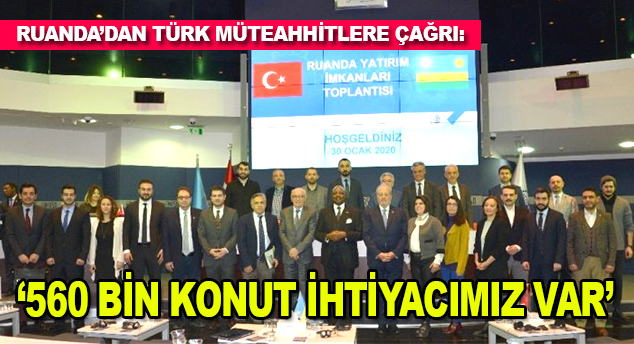 Ruanda’dan Türk müteahhitlere çağrı: “560 bin konut ihtiyacımız Var”