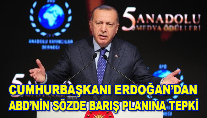 Cumhurbaşkanı Erdoğan’dan ABD’nin sözde barış planına tepki