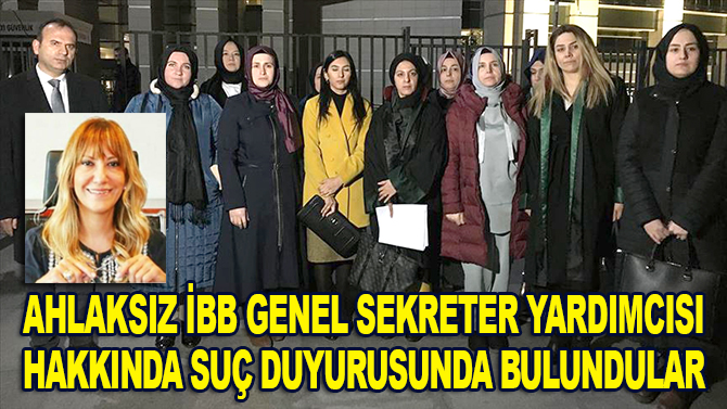 Ahlaksız İBB Genel Sekreter Yardımcısı hakkında suç duyurusu