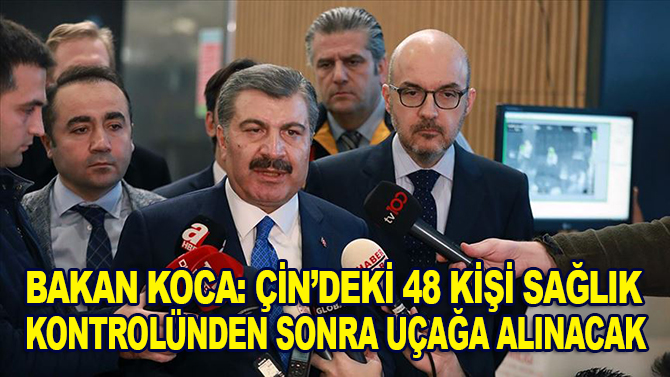 Sağlık Bakanı Koca: Çin'deki 48 kişi sağlık kontrolünden sonra uçağa alınacak