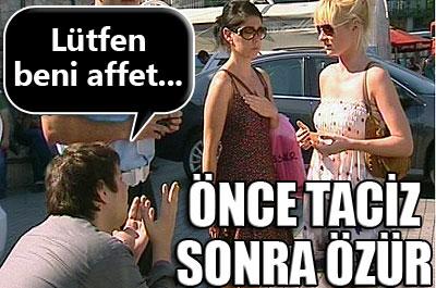 Önce taciz etti, sonra özür diledi