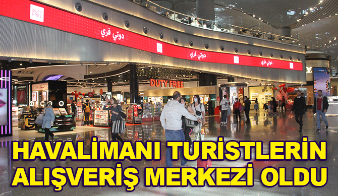 İstanbul Havalimanı Arap turistlerin alışveriş merkezi oldu