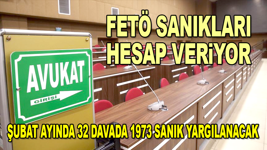 FETÖ sanıkları hesap veriyor! Şubat ayında 7 ilde 1973 sanık yargılanacak