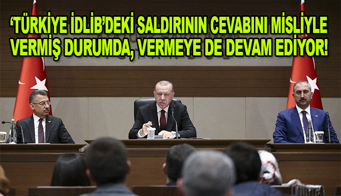 Cumhurbaşkanı Erdoğan: Türkiye İdlib'deki saldırının cevabını misliyle vermiş durumda