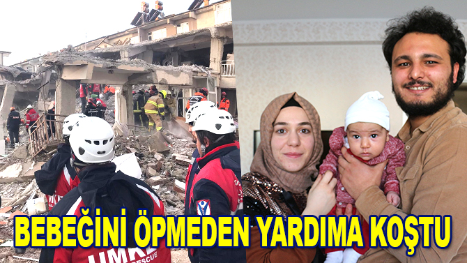 Bebeğini öpmeden deprem bölgesine koştu