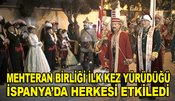 Mehteran Birliği ilk kez yürüdüğü İspanya'da gönülleri fethetti