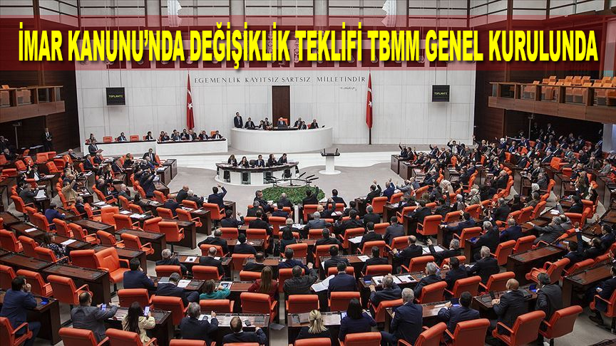 İmar Kanunu'nda değişiklik teklifi TBMM Genel Kurulunda