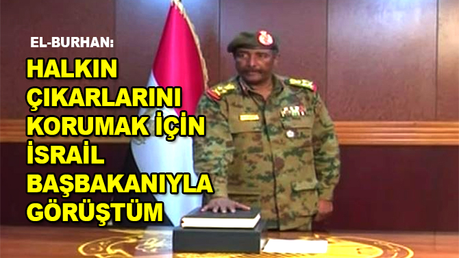 Sudan Egemenlik Konseyi Başkanı: "Halkın çıkarlarını korumak için İsrail Başbakanıyla görüştüm"
