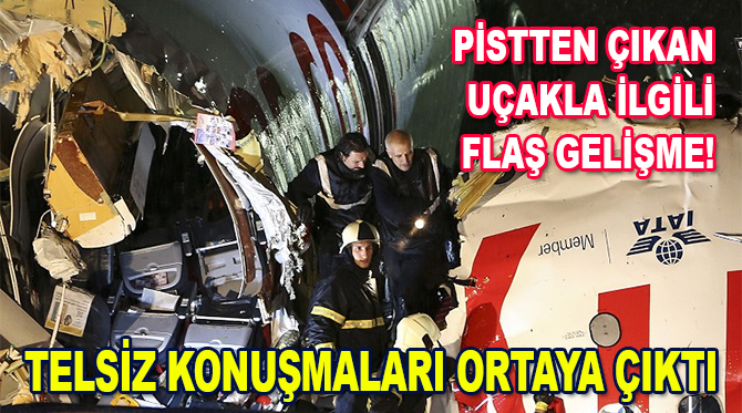 Uçağın pistten çıkmasının ardından telsiz konuşmaları ortaya çıktı
