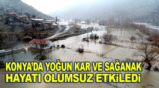 Konya'da yoğun kar ve sağanak hayatı olumsuz etkiledi