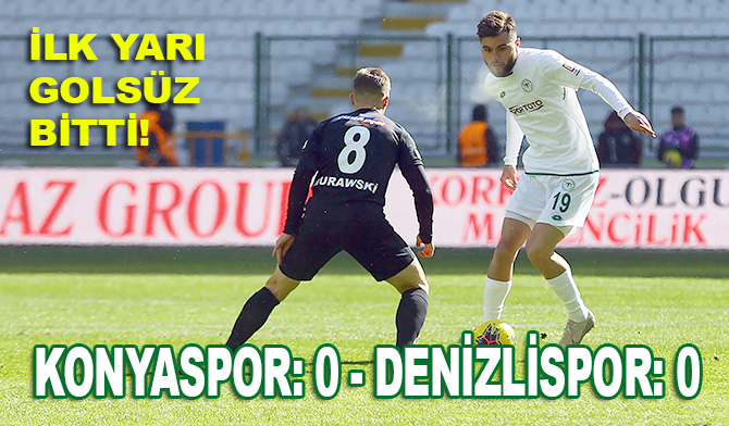 İttifak Holding Konyaspor: 0 - Yukatel Denizlispor: 0 (İlk yarı)