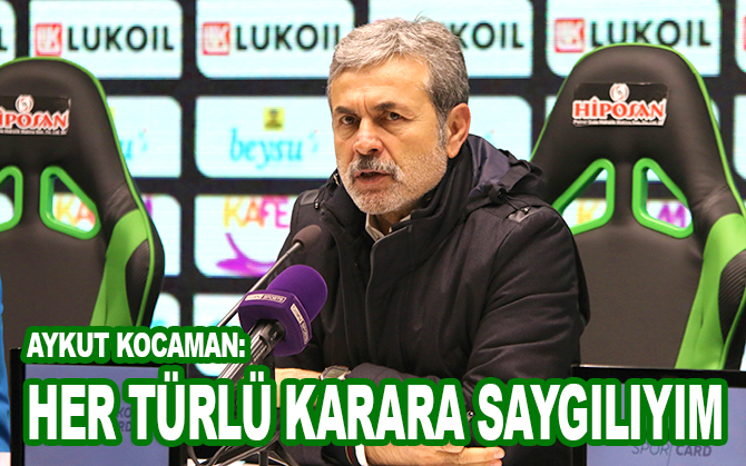 Aykut Kocaman: Her türlü karara saygılıyım