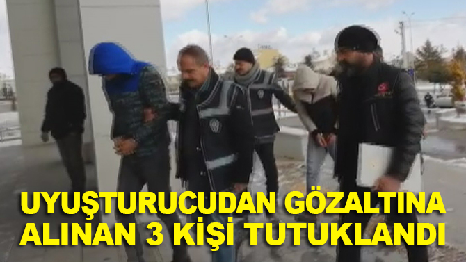 Uyuşturucudan gözaltına alınan 3 kişi tutuklandı