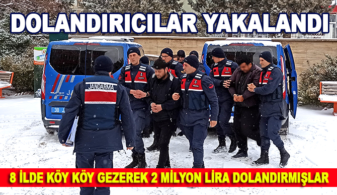 8 ilde köy köy gezerek 2 milyon lira dolandırmışlar