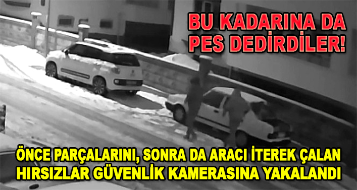Bu kadarına da pes dedirdiler! Önce parçalarını, sonra da aracı iterek çalan hırsızlar güvenlik kamerasına yakalandı