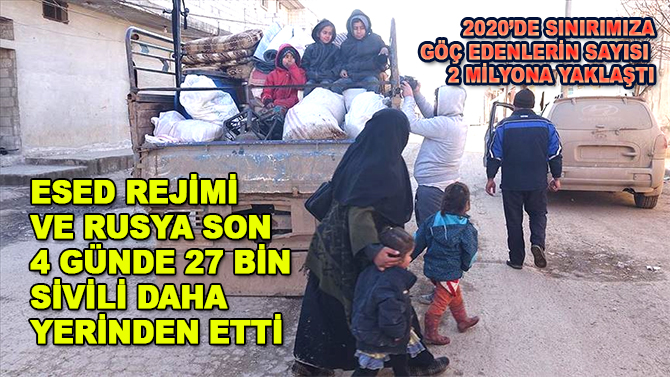 Esed rejimi ve Rusya, son 4 günde 27 bin sivili daha yerinden etti