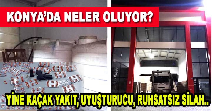 Konya’da yine kaçak akaryakıt ve uyuşturucu operasyonu