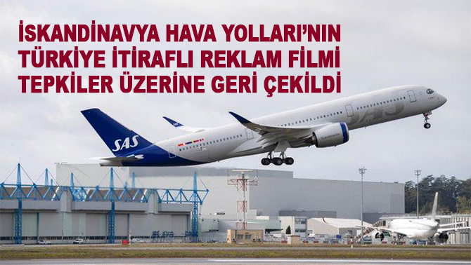 İskandinavya Hava Yolları'nın Türkiye itiraflı reklam filmi tepkiler üzerine geri çekildi