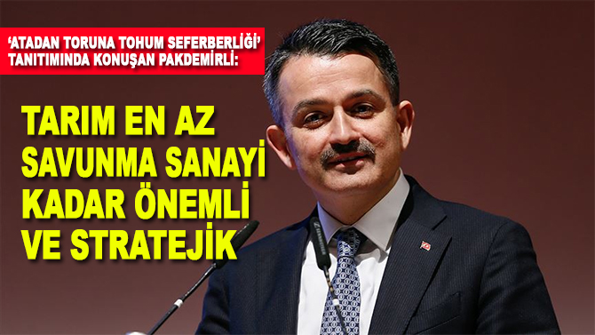 Tarım en az savunma sanayi kadar önemli ve stratejik!