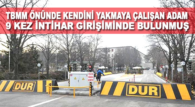 TBMM önünde kendini yakmaya çalışan adam 9 kez intihar girişiminde bulunmuş
