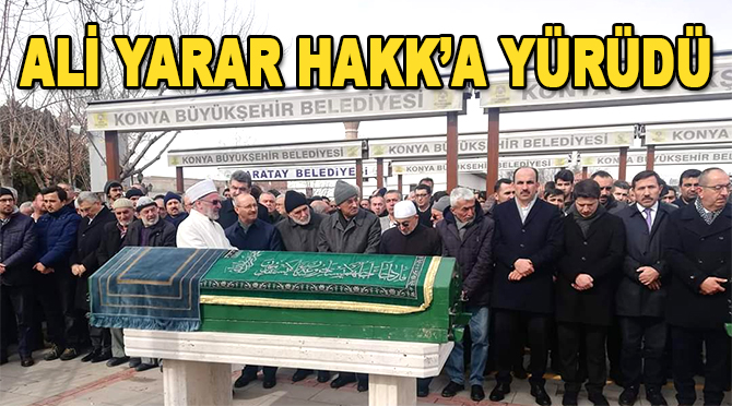 Konya İl Kültür ve Turizm Müdürü Abdüssettar Yarar'ın babası Ali Yarar Hakk'a yürüdü