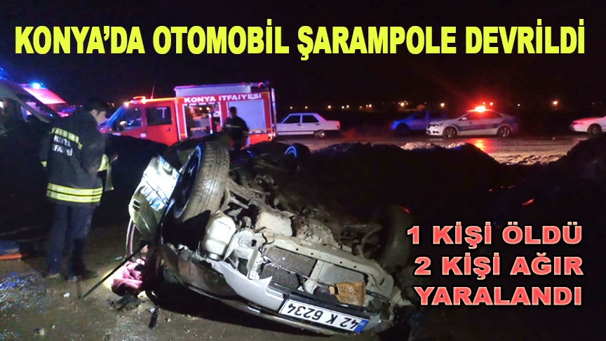 Konya'da otomobil şarampole devrildi! 1 kişi öldü, 2 kişi ağır yaralandı