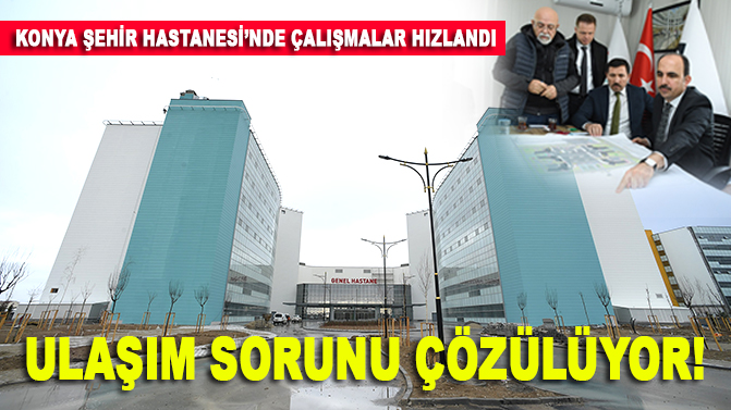 Şehir Hastanesi Konya için yeni bir başlangıç olacak
