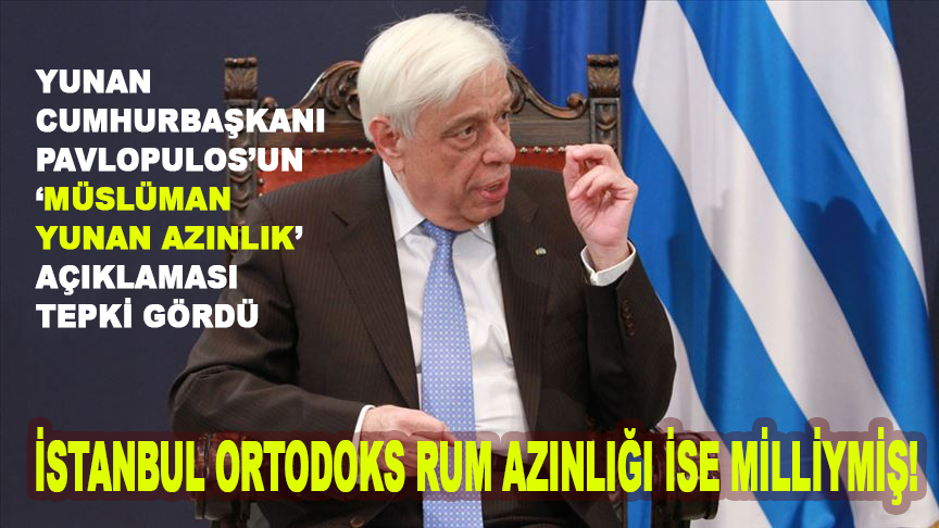 Yunan Cumhurbaşkanı Pavlopulos'un 'Müslüman Yunan Azınlık' açıklaması tepki gördü