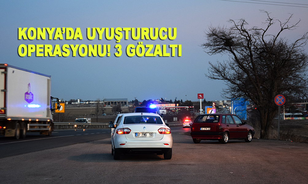 Konya'da yine uyuşturucu operasyonu! 3 zanlı yakalandı
