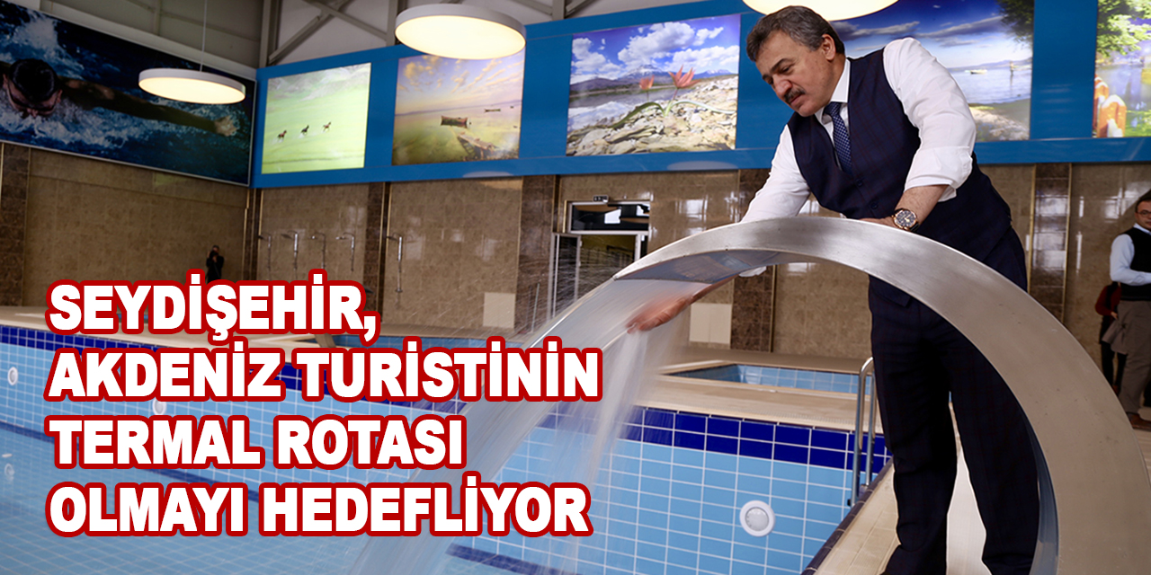 Seydişehir, Akdeniz turistinin termal rotası olmayı hedefliyor