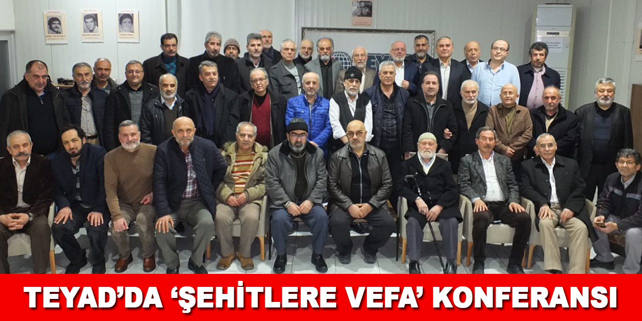TEYAD'da 'Şehitlere vefa' konferansı