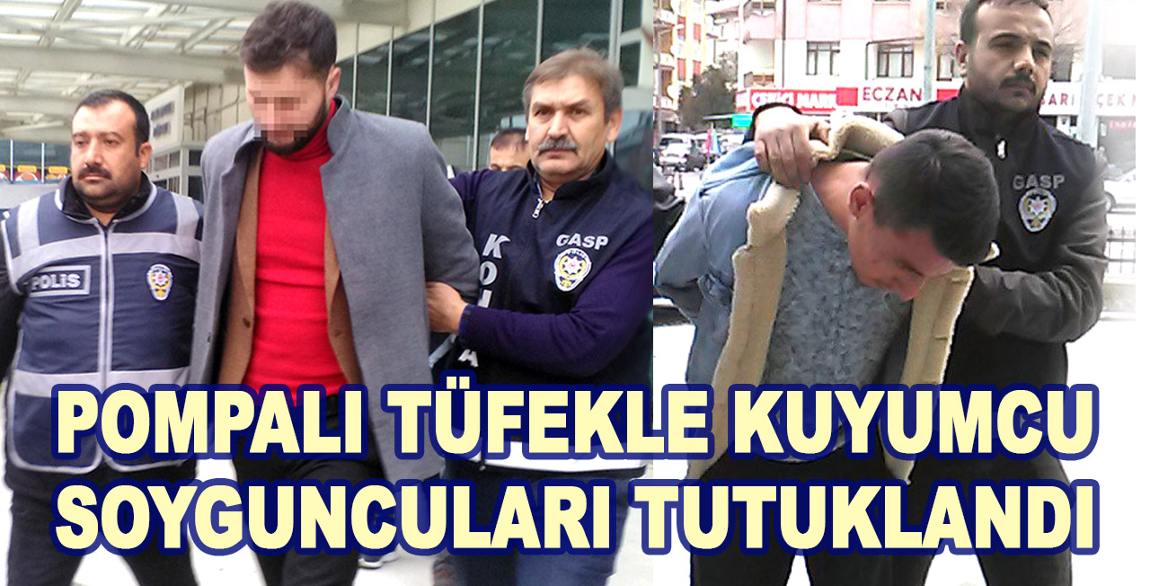 Konya’da pompalı tüfekle kuyumcu soyan 2 şüpheli tutuklandı
