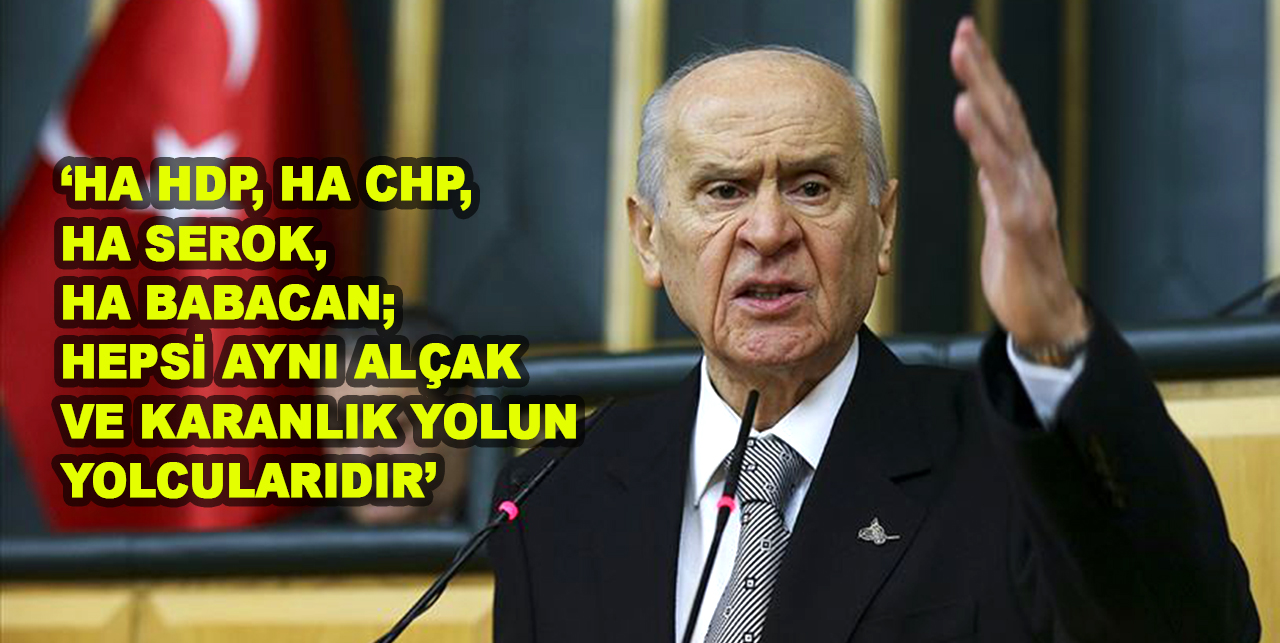 MHP Genel Başkanı Bahçeli: Hepsi aynı alçak ve karanlık yolun yolcularıdır