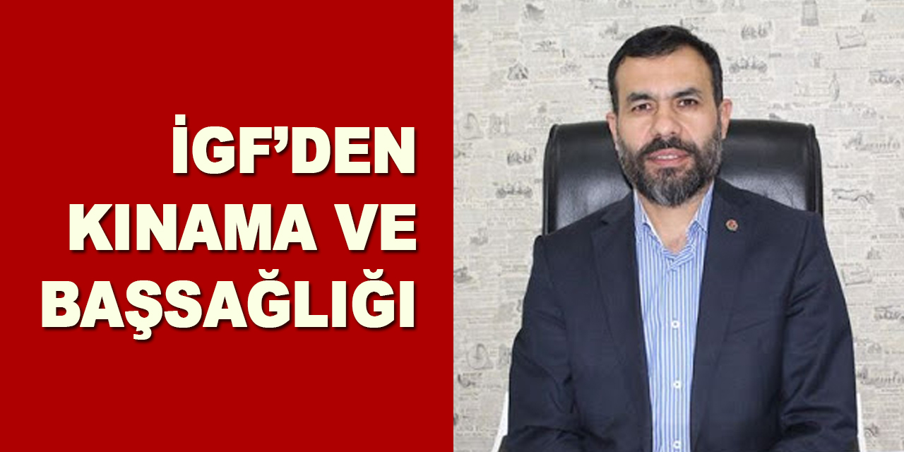 İGF'den kınama ve başsağlığı