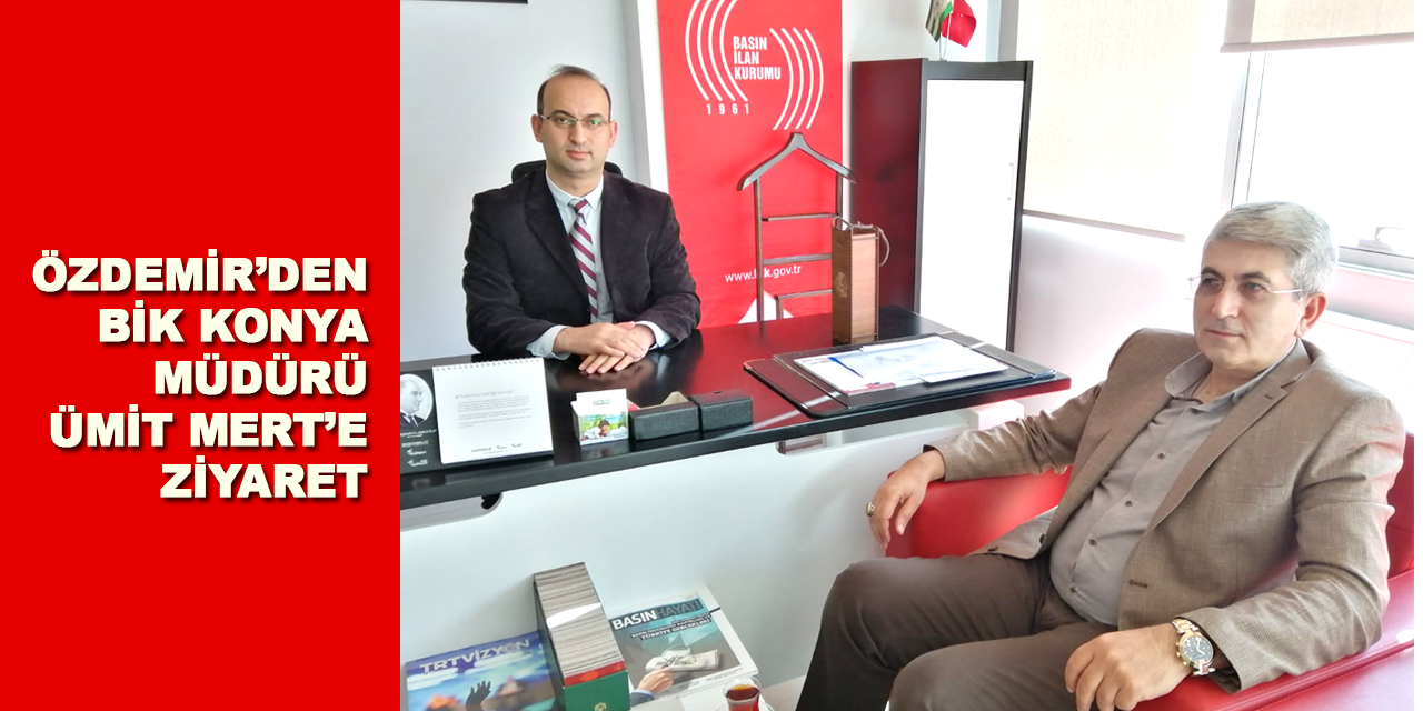 Özdemir’den BİK Konya Müdürü Mert’e ziyaret