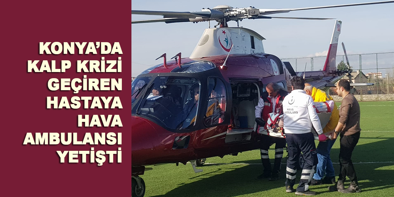 Konya'da kalp krizi geçiren hastaya hava ambulansı