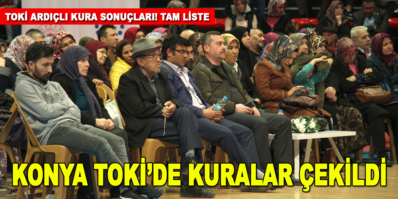 Konya'da inşa edilecek 1717 konut için kura çekildi! Kura sonuçları tam liste