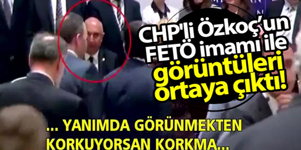 CHP’li Özkoç’un FETÖ imamı Mahmut Yeter’le görüntüleri ortaya çıktı