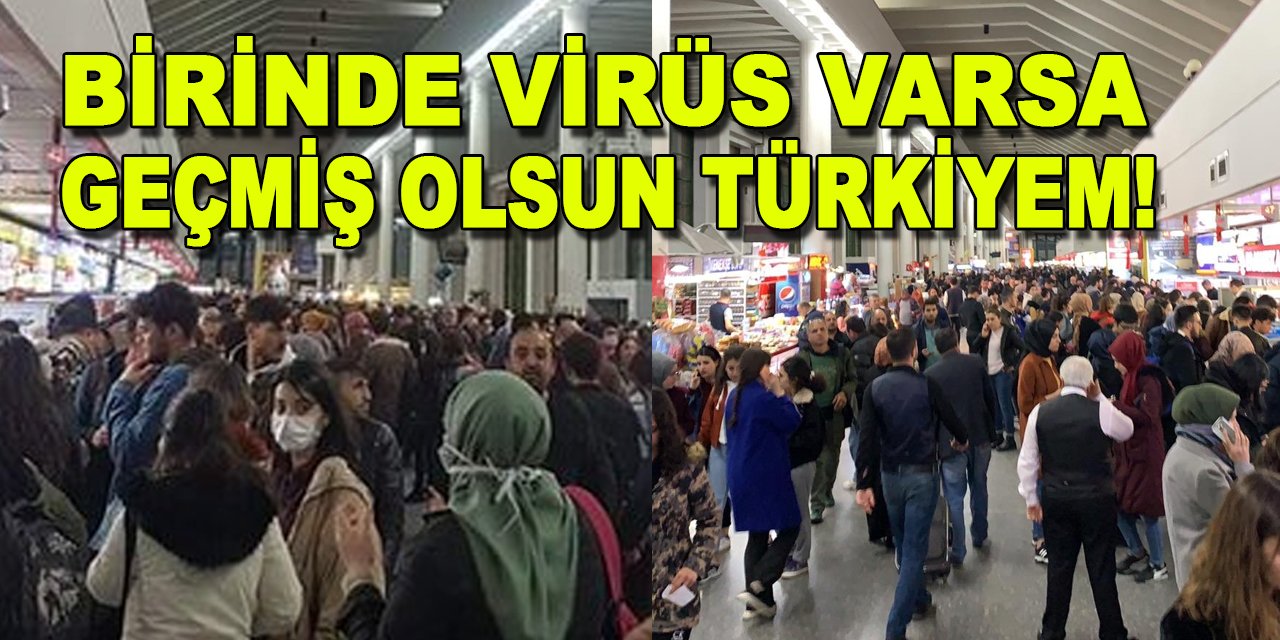 Birinde virüs varsa, geçmiş olsun Türkiyem