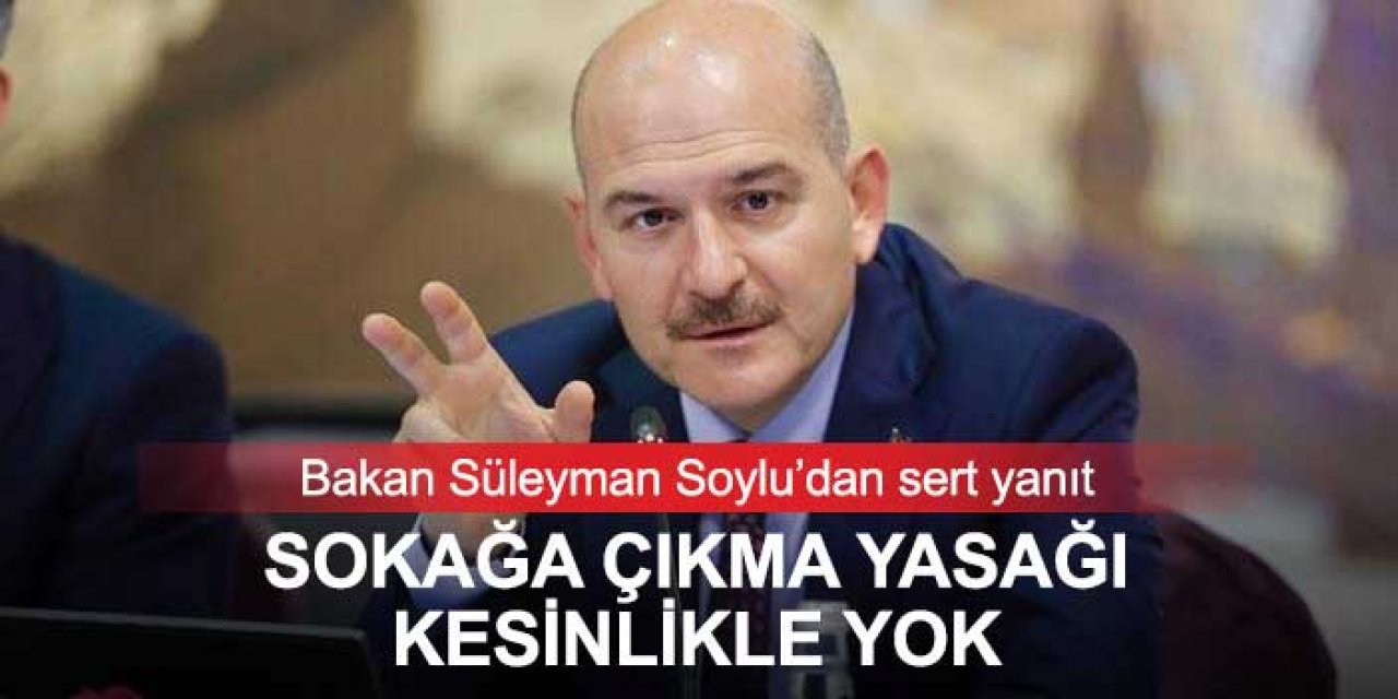 Koronavirüs önlemleri kapsamında sokağa çıkma yasağı var mı? Süleyman Soylu açıkladı
