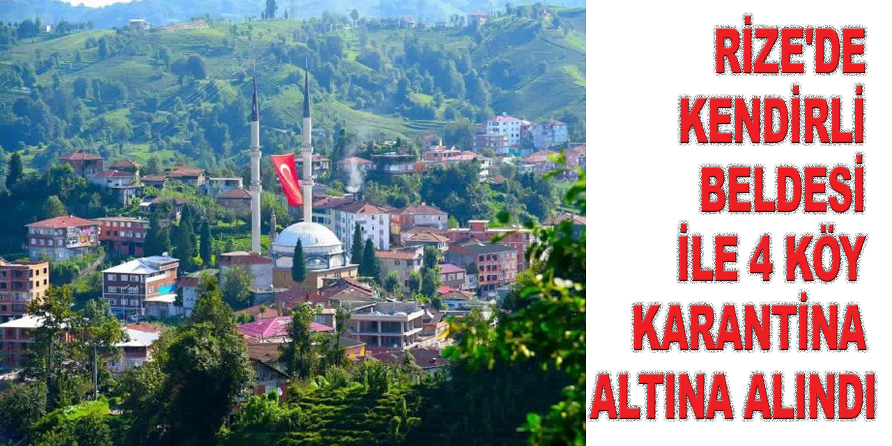 Rize'de Kendirli beldesi ile 4 köy karantina altına alındı