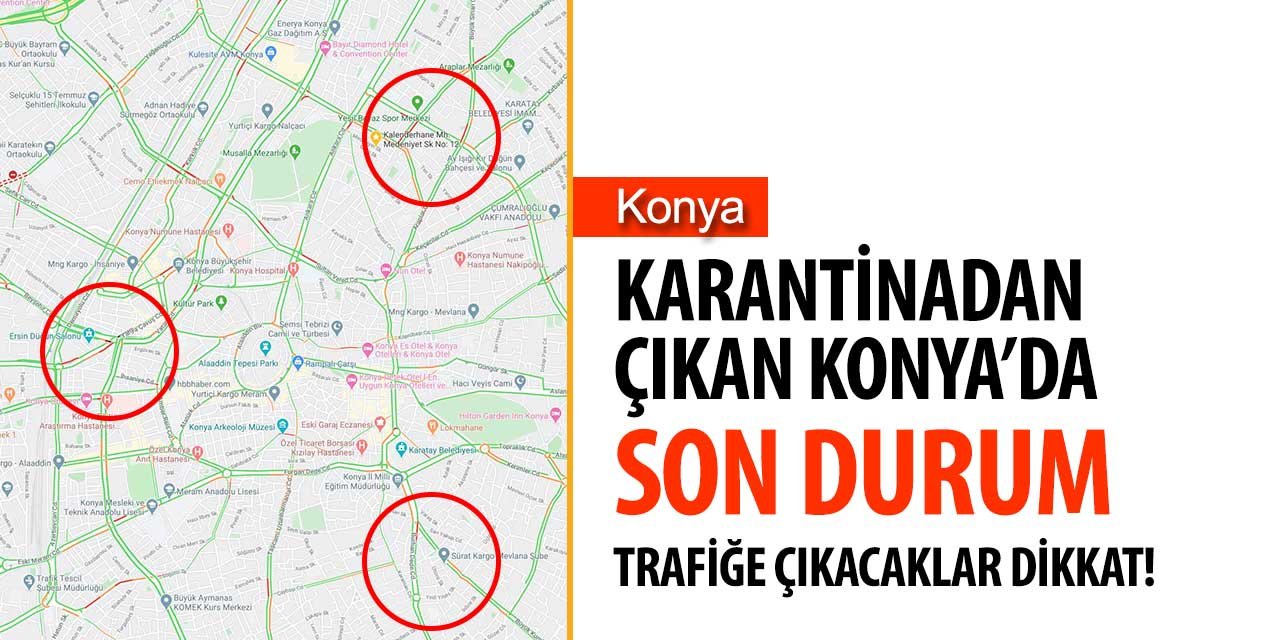 Sokağa çıkma yasağının ardından Konya’da trafik yoğunluğu ne durumda?