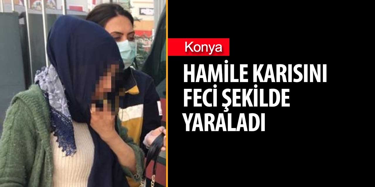Konya'da vahşet! Hamile karısını cam kırığıyla kolundan yaraladı